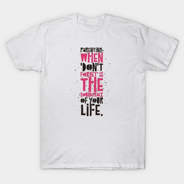 Parenting Humor: Parenting: When 'Don't forget' is the soundtrack of your life. T-Shirt by Kinship Quips 